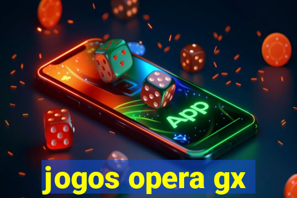 jogos opera gx